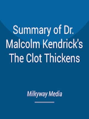 cover image of Summary of Dr. Malcolm Kendrick's the Clot Thickens